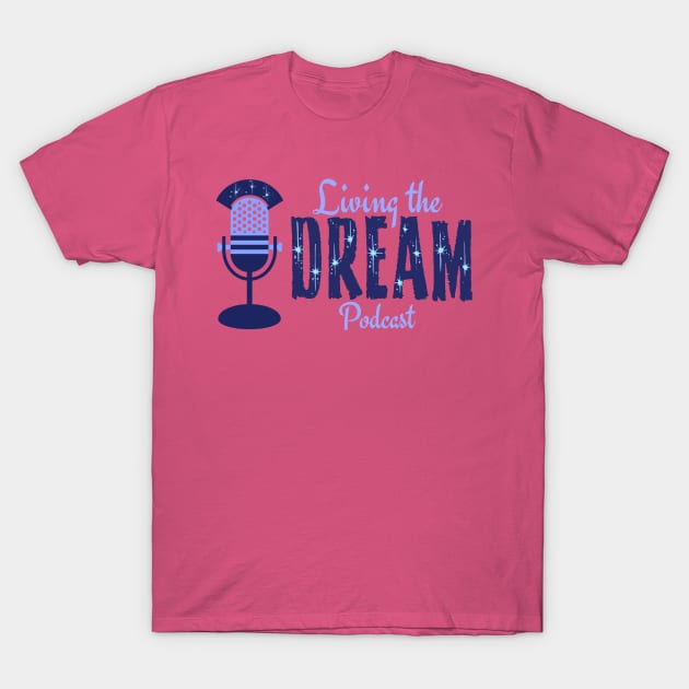 Living The Dream Logo Design T-Shirt by LivingTheDreamPodcast